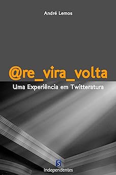 @Re vira volta uma experiencia em twitteratura Andre Lemos